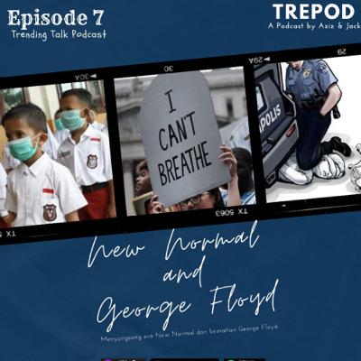 Eps 7 : New normal dan George Floyd