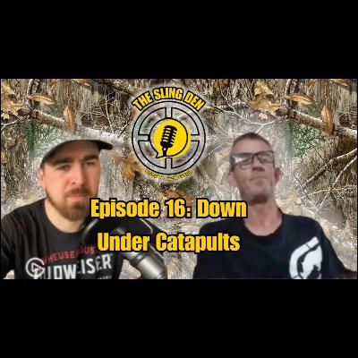 The Sling Den Slingshot Podcast Episode 16: Down Under Catapults
