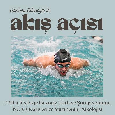#30 AA x Erge Gezmiş: Türkiye Şampiyonluğu, NCAA Kariyeri ve Yüzmenin Psikolojisi