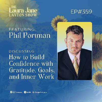 EP359: How to Build Confidence with Gratitude, Goals, and Inner Work with Phil Portman