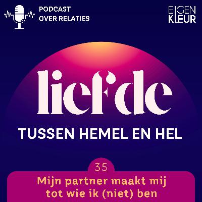 Afl. 35 - Mijn Partner maakt me tot wie ik (niet) ben