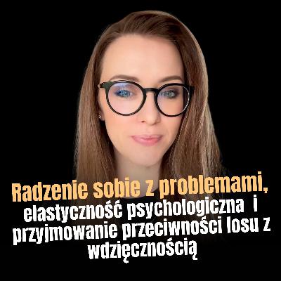 Radzenie sobie z problemami, elastyczność psychologiczna i przyjmowanie przeciwności losu z wdzięcznością