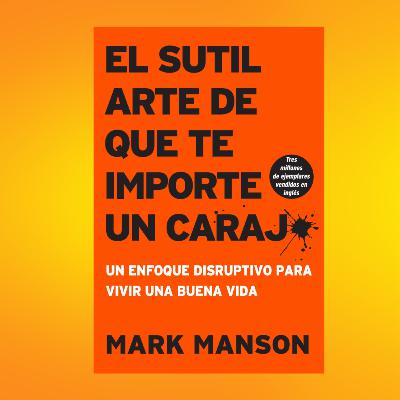 Resumen libro EL SUTIL ARTE DE QUE TODO TE IMPORTE UNA MI*RDA en 10 minutos Resumen libro EL SUTIL ARTE DE QUE TODO TE IMPORTE UNA MI*RDA en 10 minutos