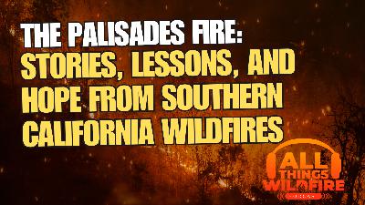 The Palisades Fire: Stories, Lessons, and Hope from Southern California Wildfires