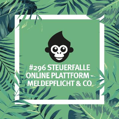#296 Steuerfalle Online Plattform – Meldepflicht & Co #296 Steuerfalle Online Plattform – Meldepflicht & Co