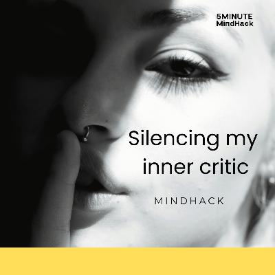 Silencing my inner critic • short mind hack