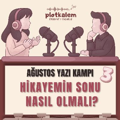 Hikayemin Sonu Nasıl Olmalı | Ağustos Yazı Kampı