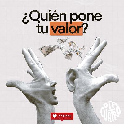 ¿Quién pone tu valor? - Ep08 ¿Quién pone tu valor? - Ep08