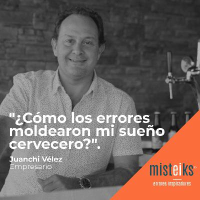 E51+T2 | ¿Cómo los errores moldearon mi sueño cervecero? | Juanchi Vélez