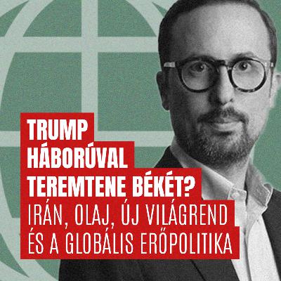 #193 Geo-Trendek - Trump háborúval teremtene békét? Irán, olaj, új világrend és a globális erőpolitika #193 Geo-Trendek - Trump háborúval teremtene békét? Irán, olaj, új világrend és a globális erőpolitika