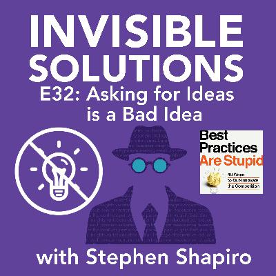 E32: Asking for Ideas is a Bad Idea
