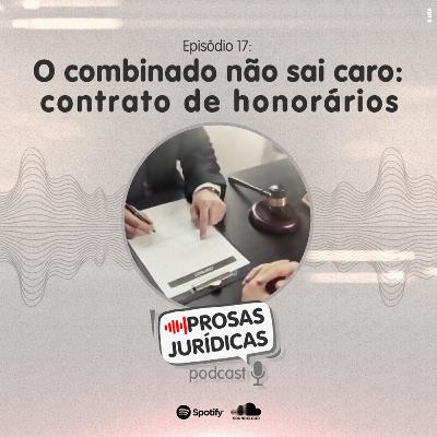 Episódio 17 – O combinado não sai caro: contrato de honorários