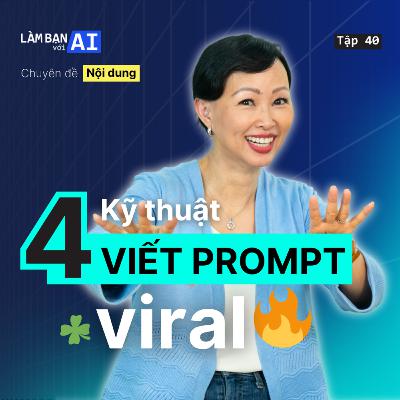 EP40: Kỹ Thuật Viết Prompt Để Nâng Cấp NỘI DUNG VIRAL | Chuyên đề Nội dung | Làm Bạn Với AI