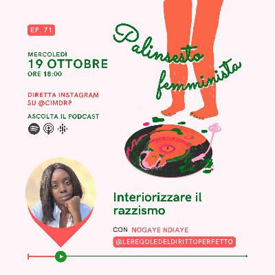 Palinsesto femminista | 71 - Interiorizzare il razzismo (con Nogaye Ndiaye)