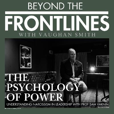 Beyond the Frontlines - The psychology of Power with Prof Sam Vaknin