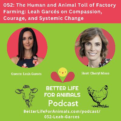 052: The Human and Animal Toll of Factory Farming | Leah Garcés
