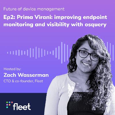 EP 2: Prima Virani: Improving endpoint monitoring and visibility with osquery EP 2: Prima Virani: Improving endpoint monitoring and visibility with osquery