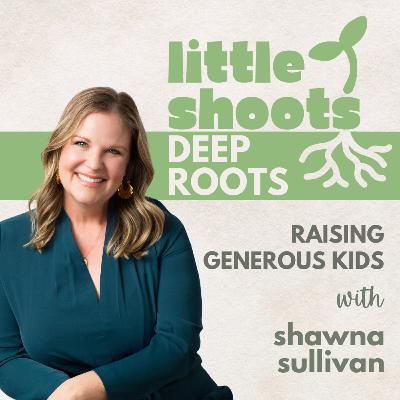 Raising Generous Hearts: Teaching Kids Stewardship and Giving, with Shawna Sullivan Raising Generous Hearts: Teaching Kids Stewardship and Giving, with Shawna Sullivan