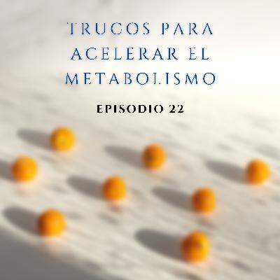 22. Algunos trucos para acelerar el metabolismo