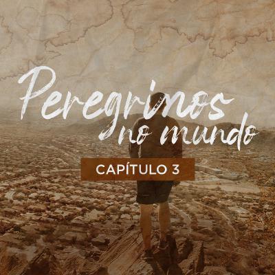 Peregrinos no Mundo: Capítulo 3 | Pr. Bruno Ruggeri