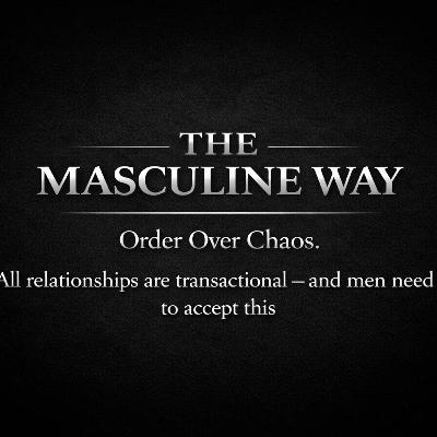 All relationships are transactional — and men need to accept this