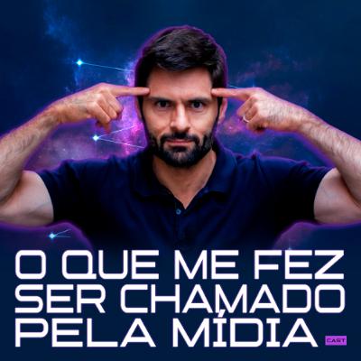 274 – O QUE ME FEZ SER CHAMADO PELA MÍDIA