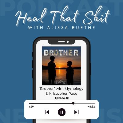Ep. 40: “Brother” with Mythology & Kristopher Pace