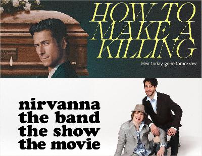 Out Now 656: Nirvanna the Band the Show the Movie & How to Make a Killing