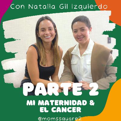 T2.Ep.10 Parte 2- Mi maternidad & el cancer