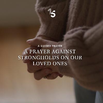 A Prayer Against Strongholds on Our Loved Ones