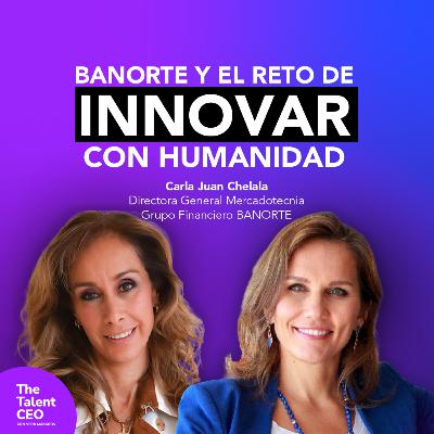 Carla Juan Chelala: Tecnología, liderazgo femenino y propósito