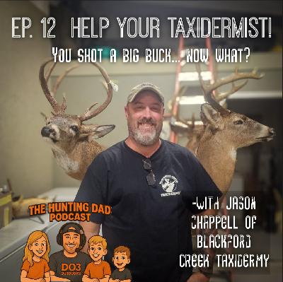 Ep. 12 HELP YOUR TAXIDERMIST! With Jason Chappell