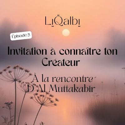 99 Noms D'Allah/ Invitation à connaître ton Créateur/ À la rencontre D'Al Muttakabir 99 Noms D'Allah/ Invitation à connaître ton Créateur/ À la rencontre D'Al Muttakabir