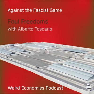 Foul Freedoms - Alberto Toscano on fascist rule making/breaking (Exploits of Play S2E02) Foul Freedoms - Alberto Toscano on fascist rule making/breaking (Exploits of Play S2E02)