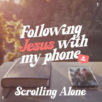 Scrolling Alone [Following Jesus with My Phone]