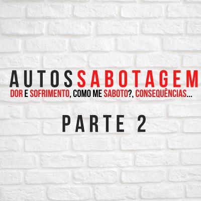 Vamos estudar juntos sobre AUTOSSABOTAGEM? Parte 2/3