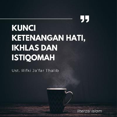 Ustaz Rifki Ja'far Thalib - Kunci Ketenangan Hati, Ikhlas dan Istiqomah