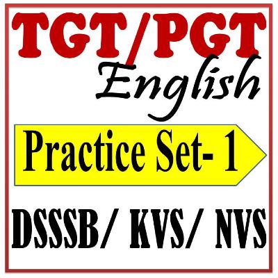 TGT/PGT English – Practice Set 1 (DSSSB / KVS/ NVS) TGT/PGT English – Practice Set 1 (DSSSB / KVS/ NVS)