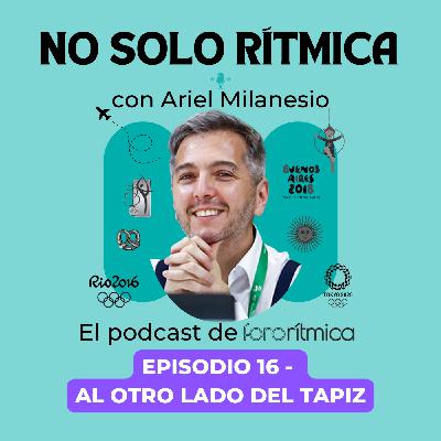 Episodio 16 - Al otro lado del tapiz, con Ariel Milanesio Episodio 16 - Al otro lado del tapiz, con Ariel Milanesio