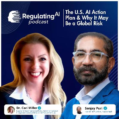 Dr. Cari Miller: “The U.S. AI Action Plan & Why It May Be a Global Risk” | RegulatingAI Podcast