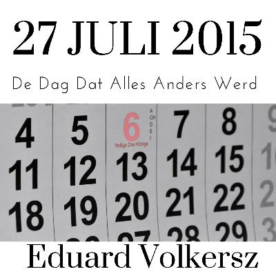 27 juli 2015, De Dag Dat Eduard Volkersz zijn vader zei: "Zo ben jij mijn zoon niet meer!"