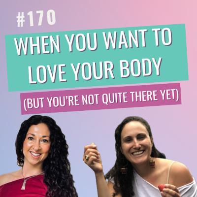 #170 When You Want To Love Your Body (but you’re not quite there yet) with guest Amy Oldfield