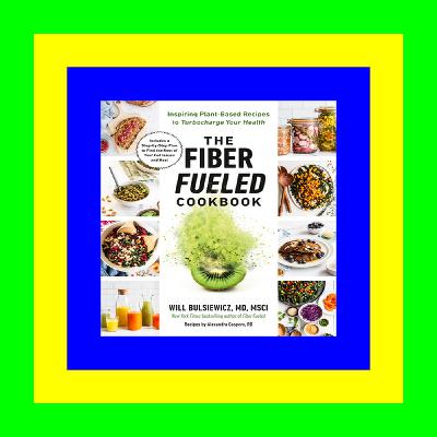 READ B.O.O.K. The Fiber Fueled Cookbook: Inspiring Plant-Based Recipes to Turbocharge Your Health [ PDF ] Ebook
