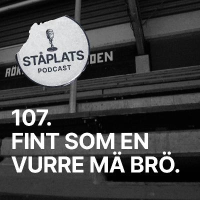 107. Fint som en vurre mä brö.