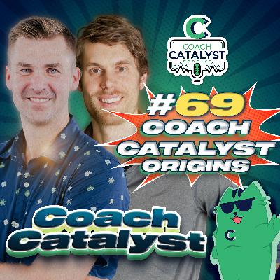 Episode 69 - Coach Catalyst Origins Episode 69 - Coach Catalyst Origins