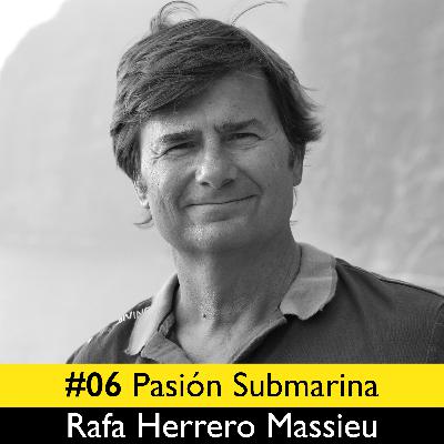 #06 Rafa Herrero Massieu. Pasión Submarina #06 Rafa Herrero Massieu. Pasión Submarina