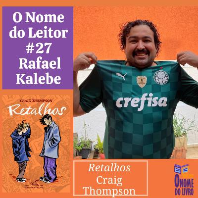 Retalhos, com Rafael Kalebe / O Nome do Leitor #27 Retalhos, com Rafael Kalebe / O Nome do Leitor #27