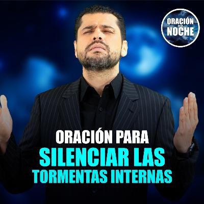 Oración de la Noche: Oración para silenciar las tormentas internas #659