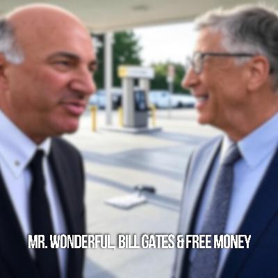 Mr. Wonderful, Bill Gates & Free Money