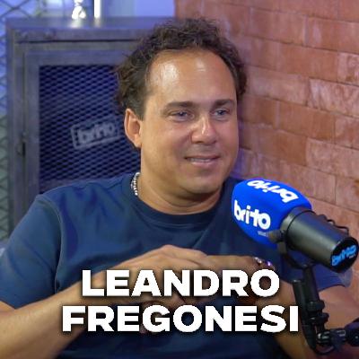 LEANDRO FREGONESI - Brito Podcast #286 LEANDRO FREGONESI - Brito Podcast #286